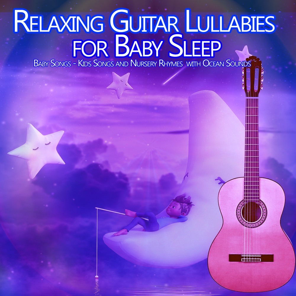 Relaxing Guitar Lullabies for Baby Sleep: Baby Songs, Kids Songs and Nursery Rhymes with Ocean Sounds download mp3 + flac