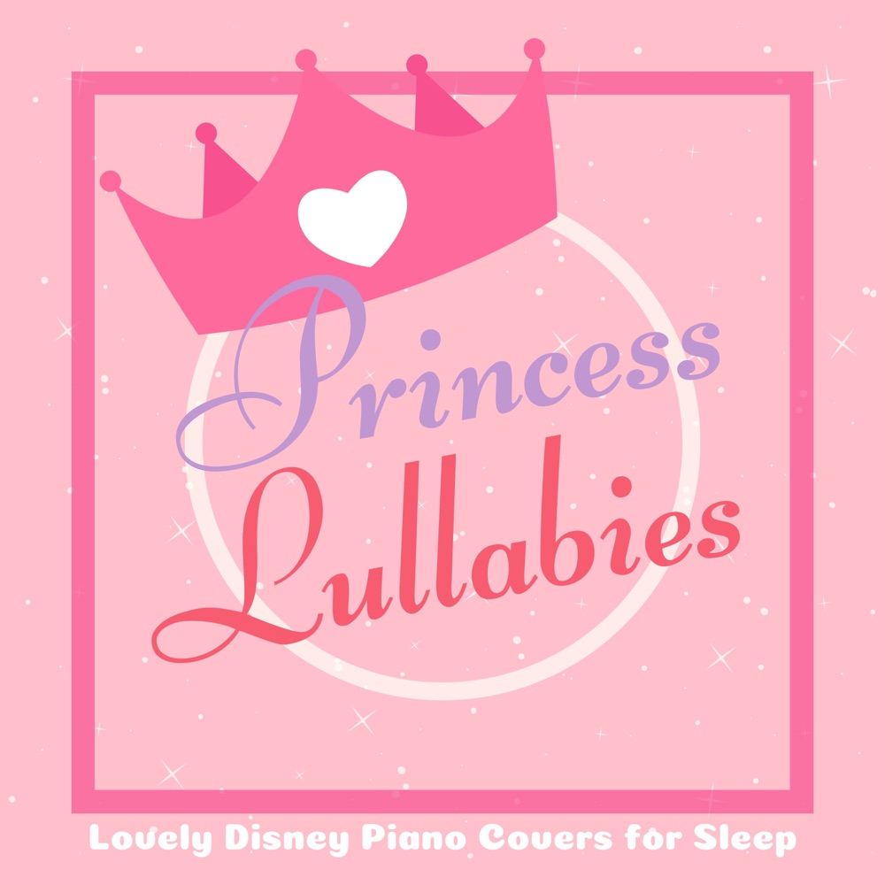 Princess Lullabies - Lovely Disney Piano Covers for Sleep (Piano Lullaby Cover) download mp3 + flac